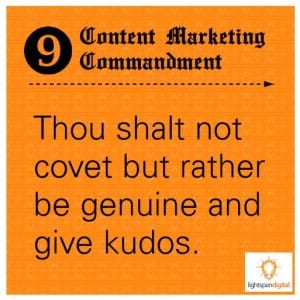Content Marketing Commandment 9: Thou shalt non covet but rather be genuine and give kudos.