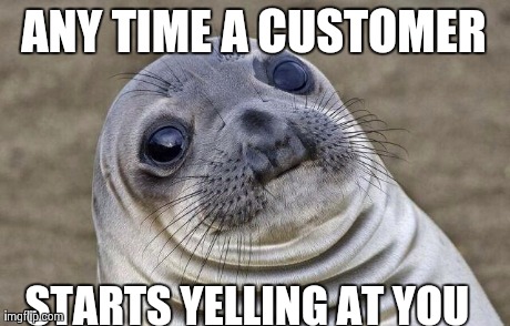 customer yells at you