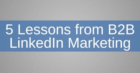 5 Lessons from B2B LinkedIn Marketing