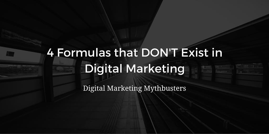 4 Formulas that DON'T Exist in Digital Marketing: Myth Busters Edition