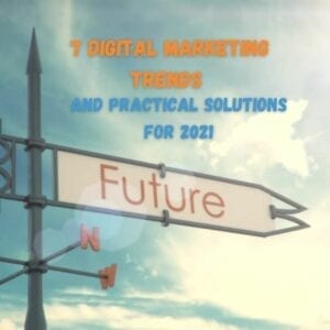 7 digital marketing trends and practical solutions for 2021
