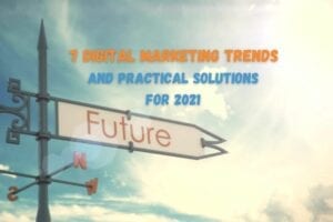 7 digital marketing trends and practical solutions for 2021