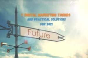 7 digital marketing trends and practical solutions for 2021