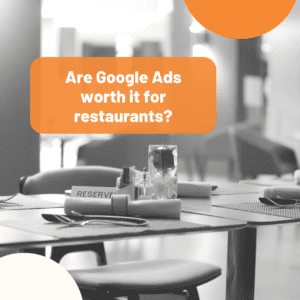 Are Google Ads worth it for restaurants?