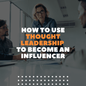 How to become a thought leader and influencer