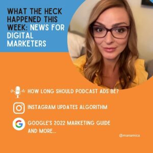 news for digital marketers: How Long Should Podcast Ads Be?   Instagram Updates Algorithm   Google's 2022 Marketing Guide and more...